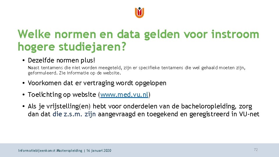 Welke normen en data gelden voor instroom hogere studiejaren? • Dezelfde normen plus! Naast