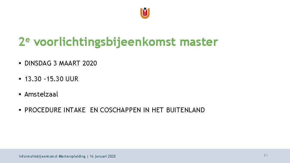2 e voorlichtingsbijeenkomst master • DINSDAG 3 MAART 2020 • 13. 30 -15. 30