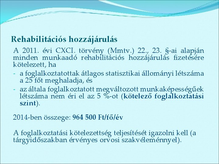 Rehabilitációs hozzájárulás A 2011. évi CXCI. törvény (Mmtv. ) 22. , 23. §-ai alapján