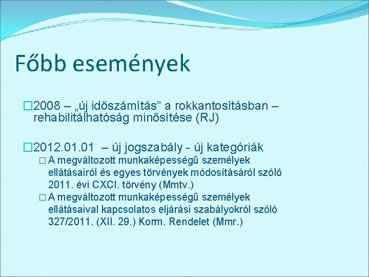 Főbb események � 2008 – „új időszámítás” a rokkantosításban – rehabilitálhatóság minősítése (RJ) �