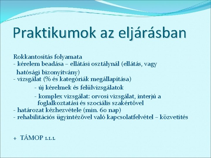 Praktikumok az eljárásban Rokkantosítás folyamata - kérelem beadása – ellátási osztálynál (ellátás, vagy hatósági