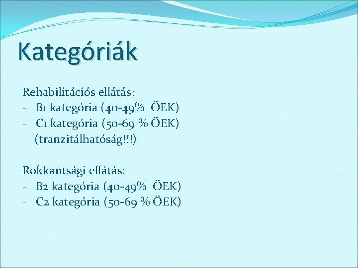 Kategóriák Rehabilitációs ellátás: - B 1 kategória (40 -49% ÖEK) - C 1 kategória