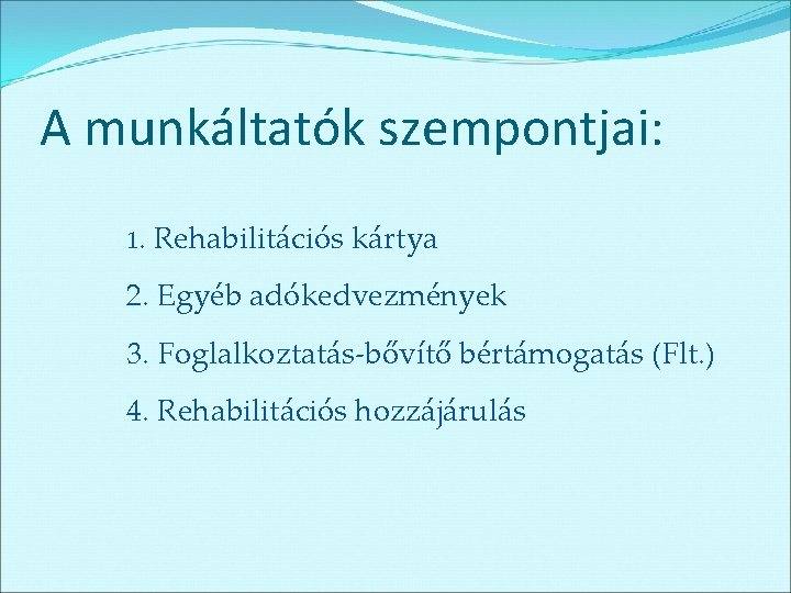 A munkáltatók szempontjai: 1. Rehabilitációs kártya 2. Egyéb adókedvezmények 3. Foglalkoztatás-bővítő bértámogatás (Flt. )