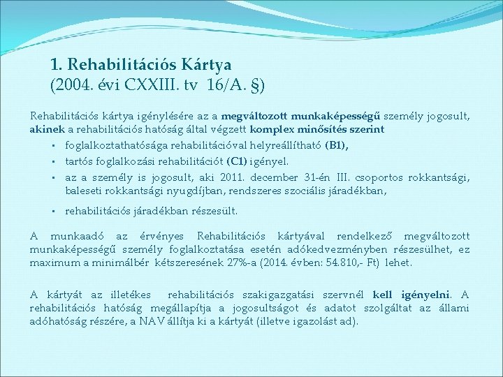 1. Rehabilitációs Kártya (2004. évi CXXIII. tv 16/A. §) Rehabilitációs kártya igénylésére az a