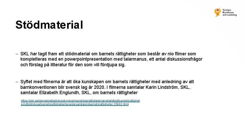 Stödmaterial SKL har tagit fram ett stödmaterial om barnets rättigheter som består av nio Stödmaterial SKL har tagit fram ett stödmaterial om barnets rättigheter som består av nio