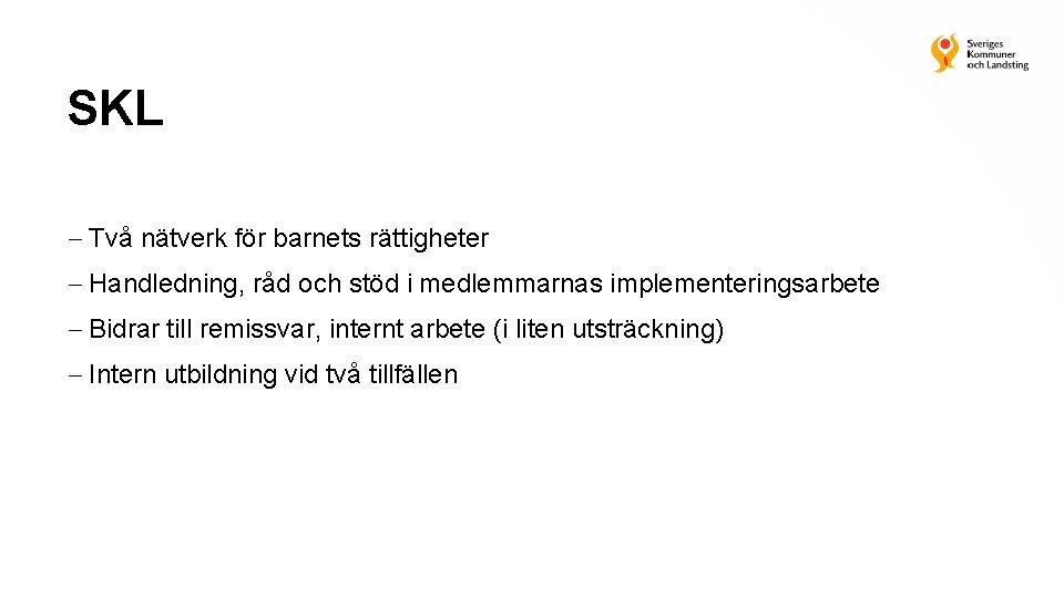 SKL Två nätverk för barnets rättigheter Handledning, råd och stöd i medlemmarnas implementeringsarbete Bidrar SKL Två nätverk för barnets rättigheter Handledning, råd och stöd i medlemmarnas implementeringsarbete Bidrar