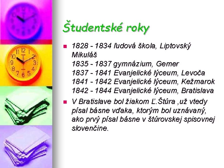 Študentské roky n n 1828 - 1834 ľudová škola, Liptovský Mikuláš 1835 - 1837