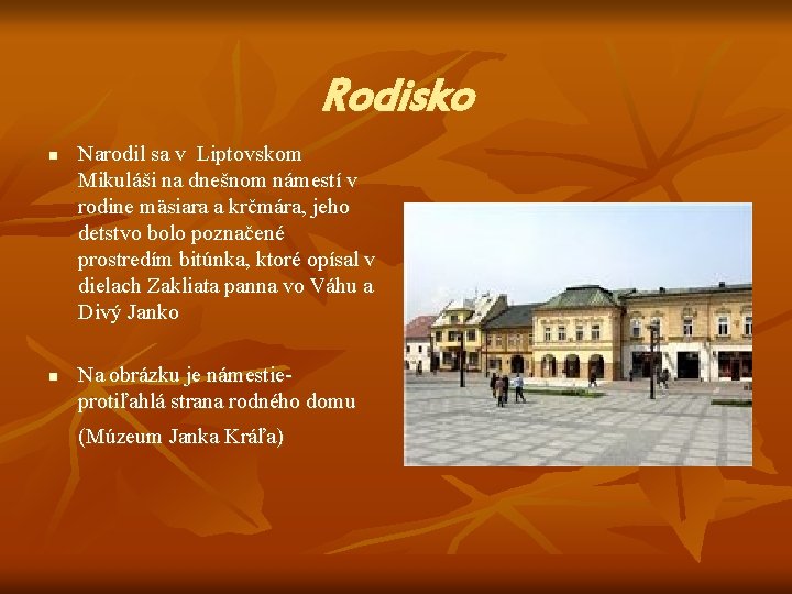 Rodisko n n Narodil sa v Liptovskom Mikuláši na dnešnom námestí v rodine mäsiara