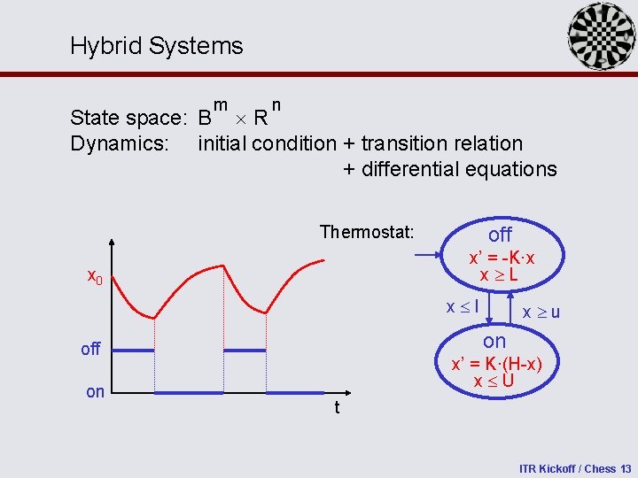 Hybrid Systems m n State space: B R Dynamics: initial condition + transition relation
