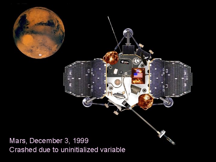 Mars, December 3, 1999 Crashed due to uninitialized variable ITR Kickoff / Chess 3