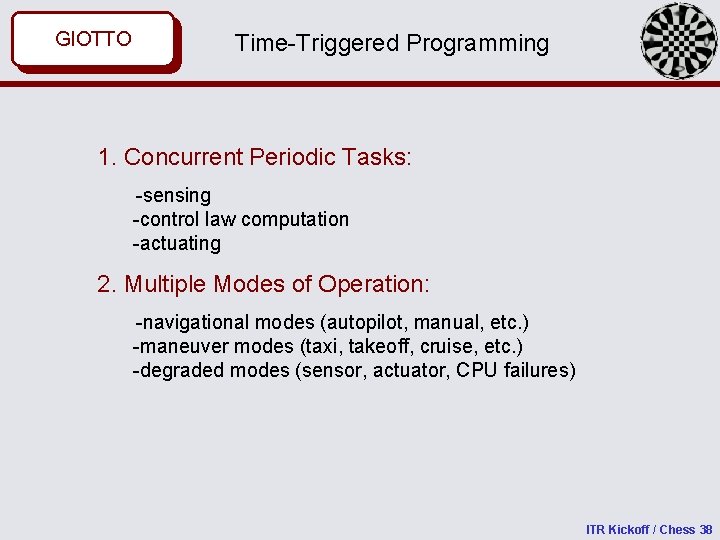GIOTTO MASACCIO Time-Triggered Programming 1. Concurrent Periodic Tasks: -sensing -control law computation -actuating 2.