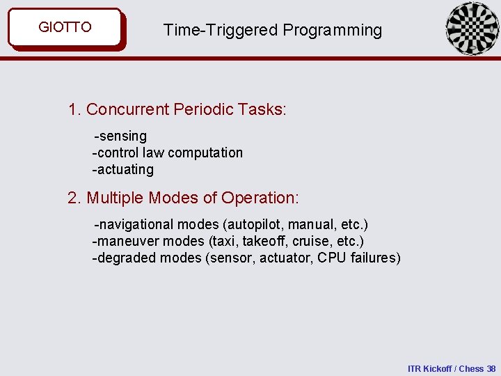 GIOTTO MASACCIO Time-Triggered Programming 1. Concurrent Periodic Tasks: -sensing -control law computation -actuating 2.