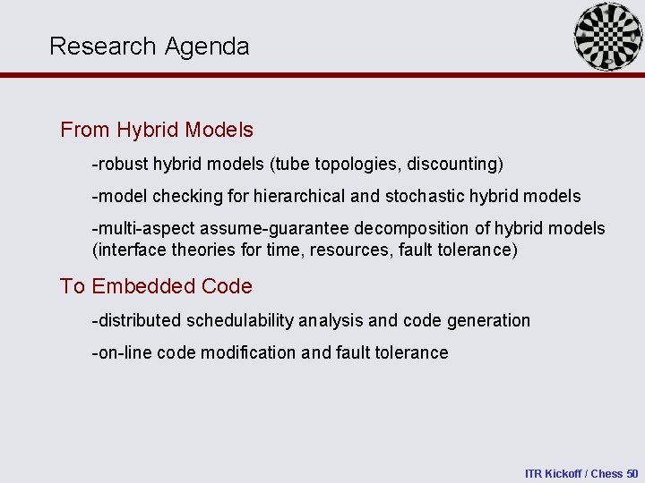 Research Agenda From Hybrid Models -robust hybrid models (tube topologies, discounting) -model checking for