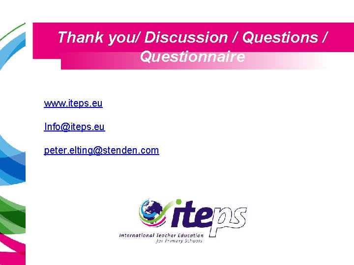 Thank you/ Discussion / Questions / Questionnaire www. iteps. eu Info@iteps. eu peter. elting@stenden.