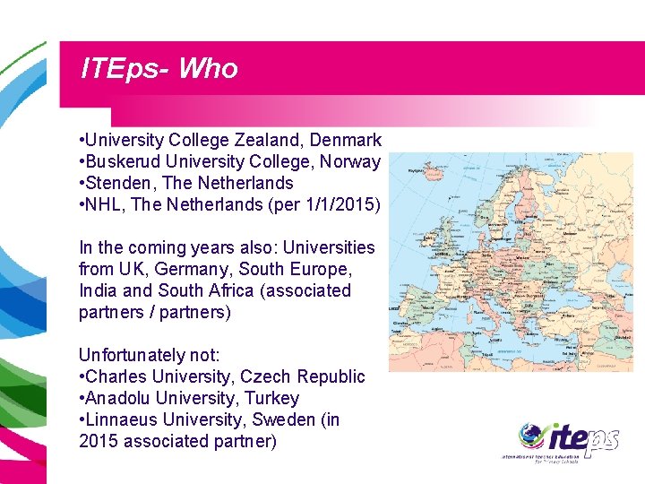 ITEps- Who • University College Zealand, Denmark • Buskerud University College, Norway • Stenden,