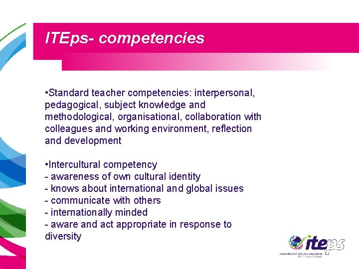 ITEps- competencies • Standard teacher competencies: interpersonal, pedagogical, subject knowledge and methodological, organisational, collaboration