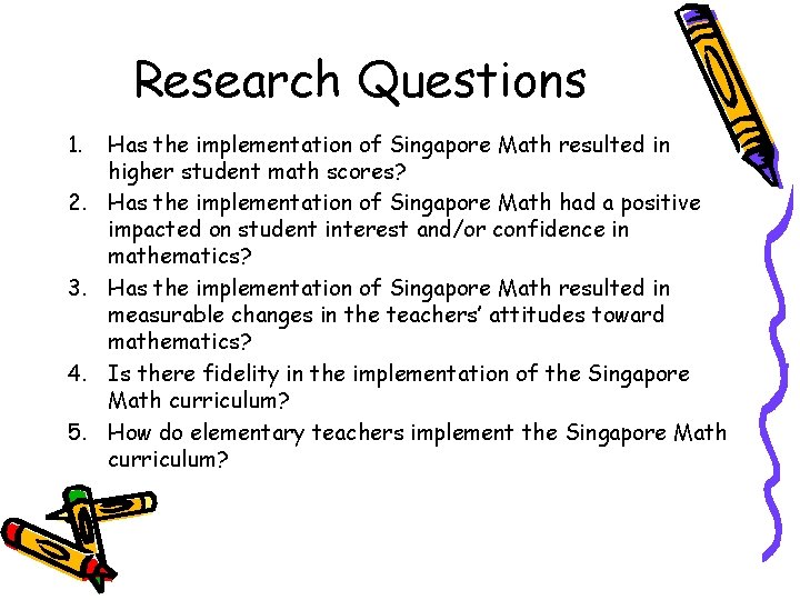 Research Questions 1. 2. 3. 4. 5. Has the implementation of Singapore Math resulted