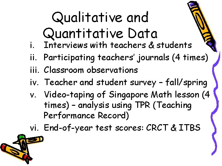 i. iii. iv. v. Qualitative and Quantitative Data Interviews with teachers & students Participating