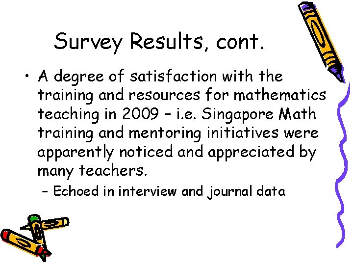 Survey Results, cont. • A degree of satisfaction with the training and resources for