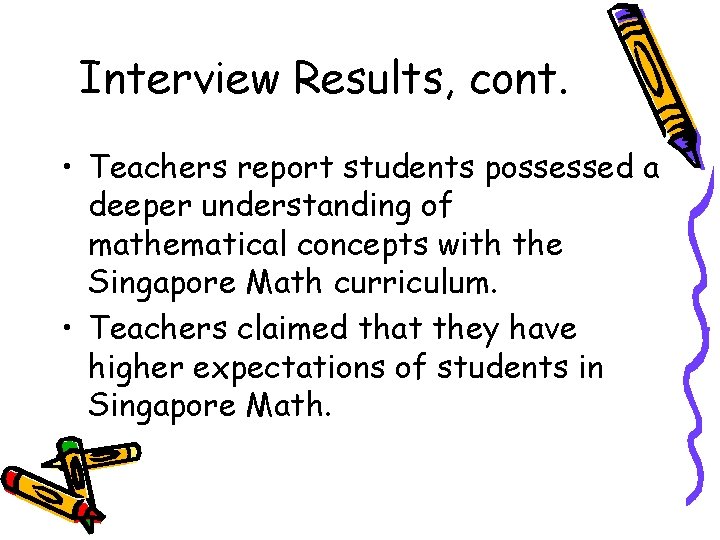 Interview Results, cont. • Teachers report students possessed a deeper understanding of mathematical concepts