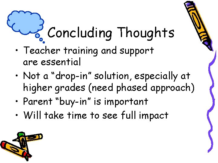 Concluding Thoughts • Teacher training and support are essential • Not a “drop-in” solution,