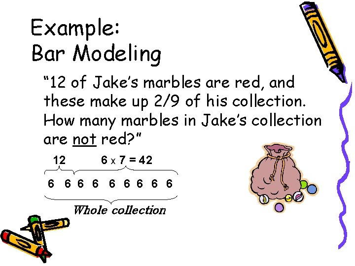 Example: Bar Modeling “ 12 of Jake’s marbles are red, and these make up