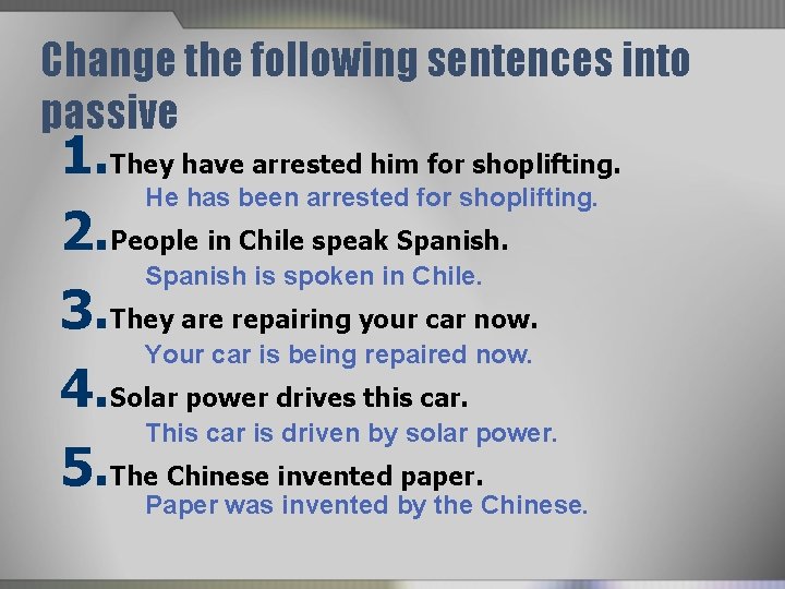 Change the following sentences into passive 1. They have arrested him for shoplifting. He