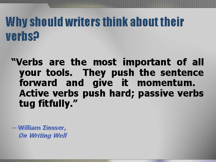 Why should writers think about their verbs? “Verbs are the most important of all