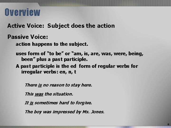 Overview Active Voice: Subject does the action Passive Voice: action happens to the subject.