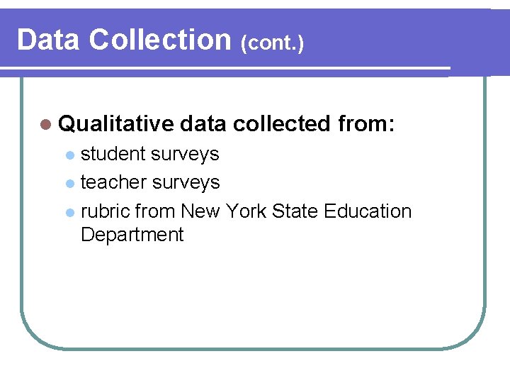 Data Collection (cont. ) l Qualitative data collected from: student surveys l teacher surveys