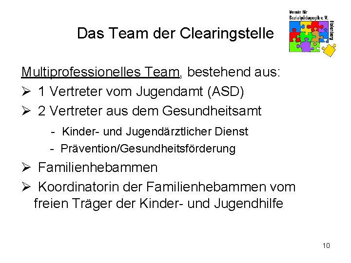 Das Team der Clearingstelle Multiprofessionelles Team, bestehend aus: Ø 1 Vertreter vom Jugendamt (ASD)