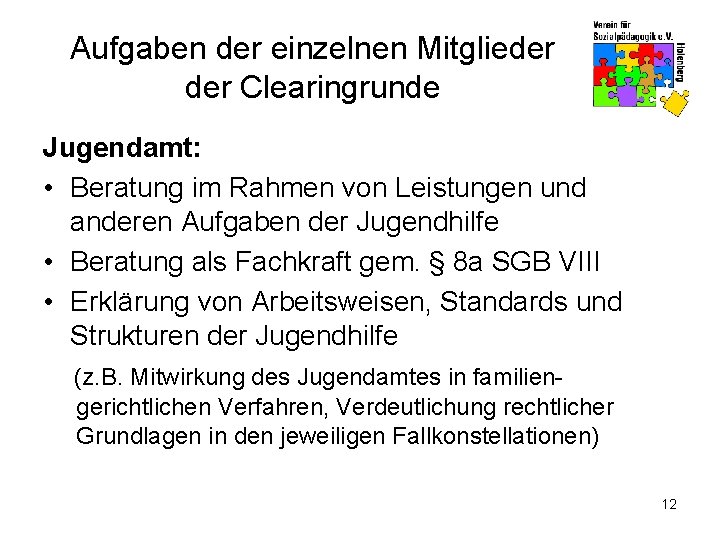 Aufgaben der einzelnen Mitglieder Clearingrunde Jugendamt: • Beratung im Rahmen von Leistungen und anderen