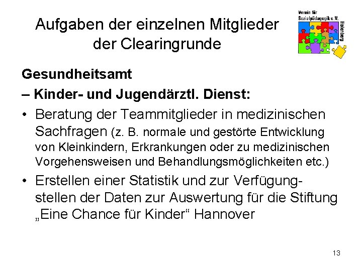 Aufgaben der einzelnen Mitglieder Clearingrunde Gesundheitsamt – Kinder- und Jugendärztl. Dienst: • Beratung der