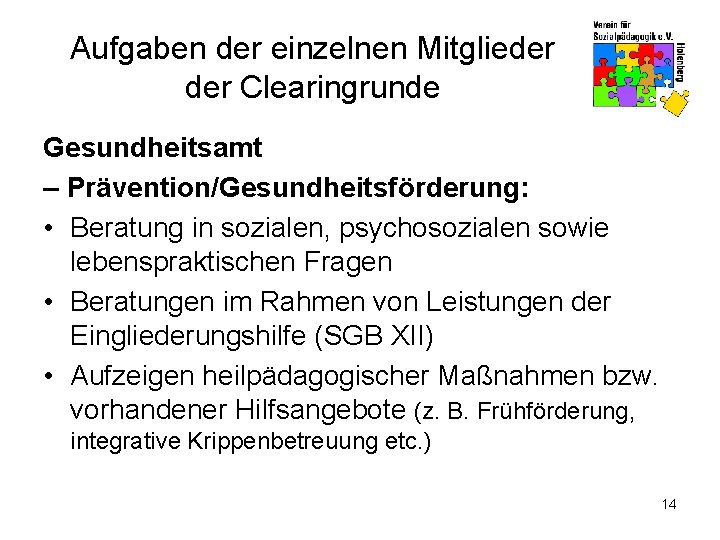 Aufgaben der einzelnen Mitglieder Clearingrunde Gesundheitsamt – Prävention/Gesundheitsförderung: • Beratung in sozialen, psychosozialen sowie