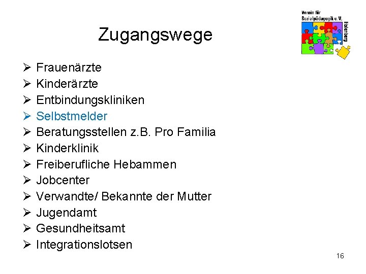 Zugangswege Ø Ø Ø Frauenärzte Kinderärzte Entbindungskliniken Selbstmelder Beratungsstellen z. B. Pro Familia Kinderklinik