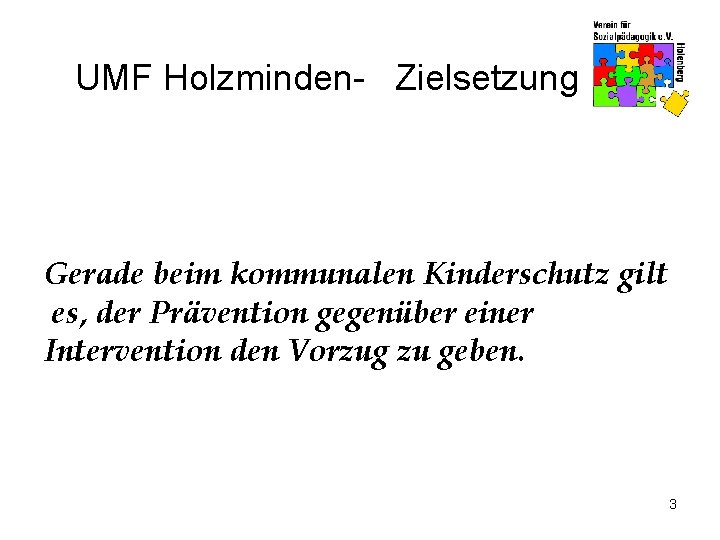 UMF Holzminden- Zielsetzung Gerade beim kommunalen Kinderschutz gilt es, der Prävention gegenüber einer Intervention