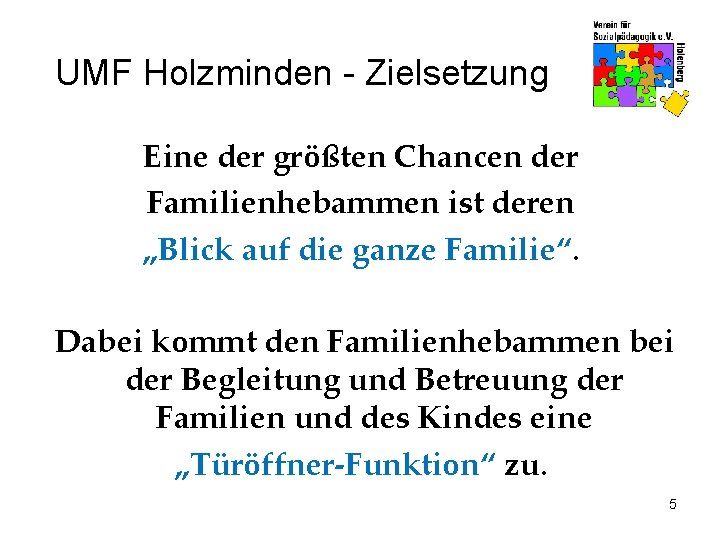 UMF Holzminden - Zielsetzung Eine der größten Chancen der Familienhebammen ist deren „Blick auf
