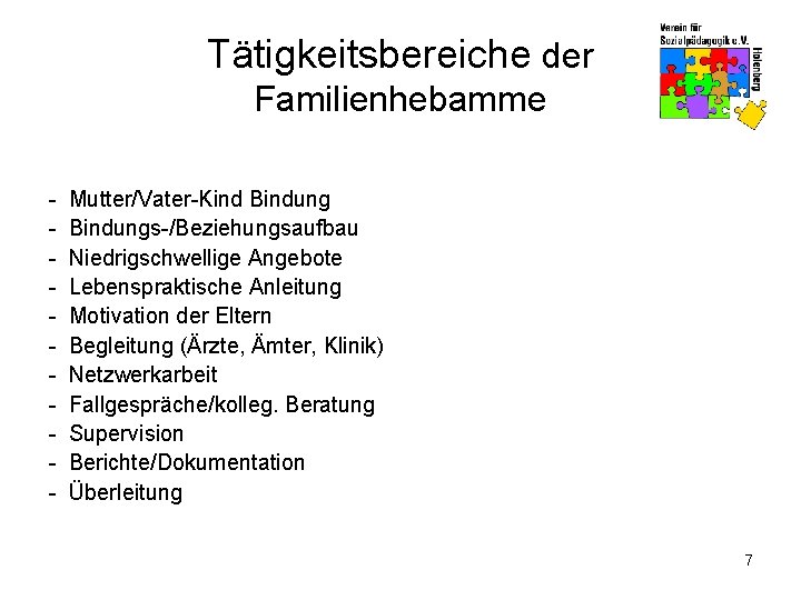 Tätigkeitsbereiche der Familienhebamme - Mutter/Vater-Kind Bindungs-/Beziehungsaufbau Niedrigschwellige Angebote Lebenspraktische Anleitung Motivation der Eltern Begleitung