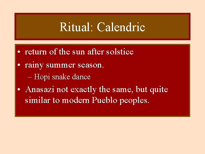 Ritual: Calendric • return of the sun after solstice • rainy summer season. –