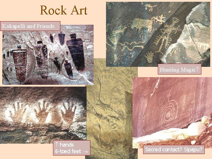 Rock Art Kokapelli and Friends Hunting Magic? hands 6 -toed feet Sacred contact? Sipapu?