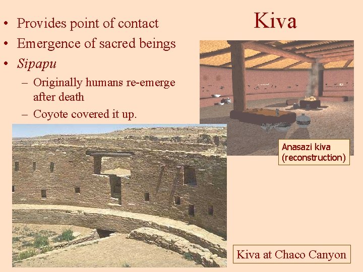  • Provides point of contact • Emergence of sacred beings • Sipapu Kiva