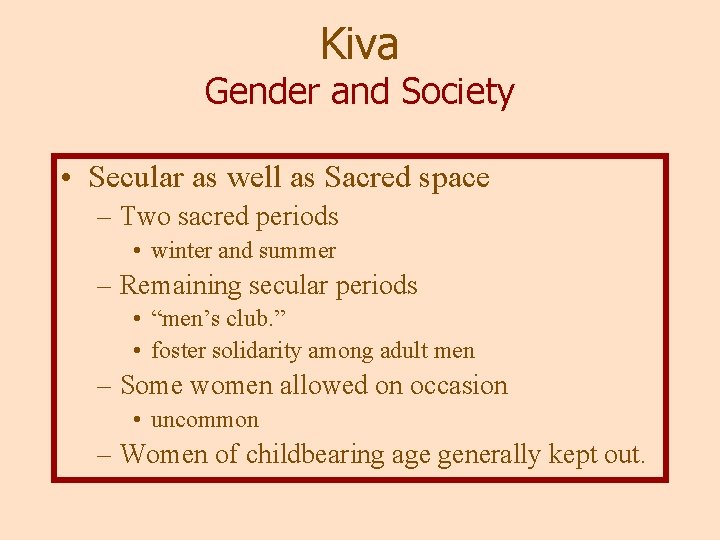 Kiva Gender and Society • Secular as well as Sacred space – Two sacred