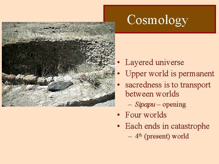 Cosmology • Layered universe • Upper world is permanent • sacredness is to transport