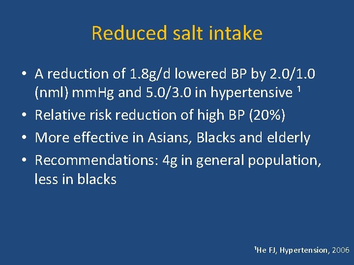 Reduced salt intake • A reduction of 1. 8 g/d lowered BP by 2.
