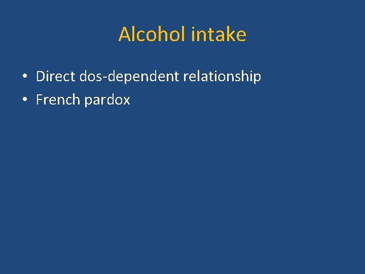 Alcohol intake • Direct dos-dependent relationship • French pardox 
