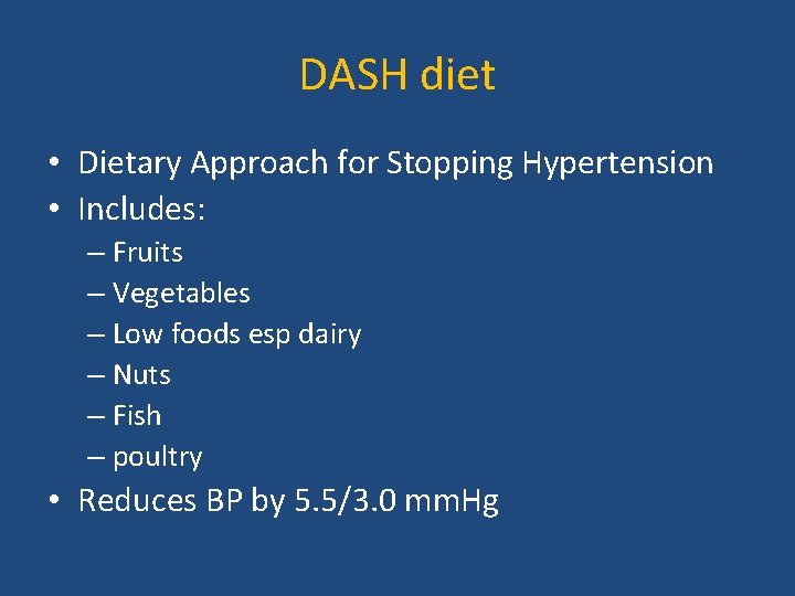 DASH diet • Dietary Approach for Stopping Hypertension • Includes: – Fruits – Vegetables