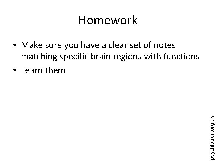 Homework psychlotron. org. uk • Make sure you have a clear set of notes