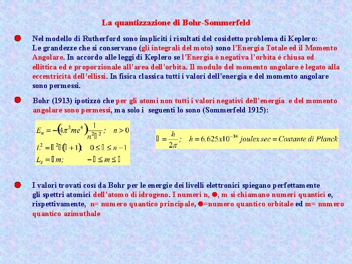 La quantizzazione di Bohr-Sommerfeld Nel modello di Rutherford sono impliciti i risultati del cosidetto