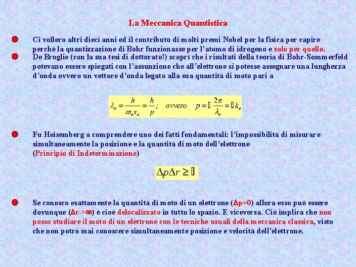 La Meccanica Quantistica Ci vollero altri dieci anni ed il contributo di molti premi