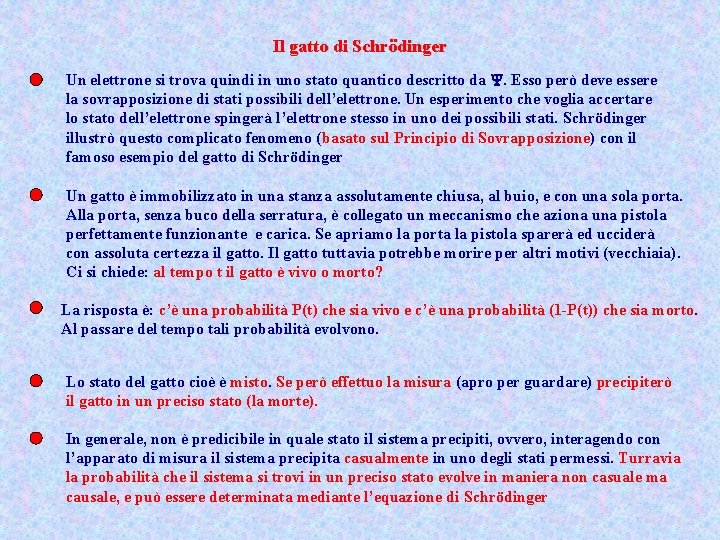 Il gatto di Schrödinger Un elettrone si trova quindi in uno stato quantico descritto